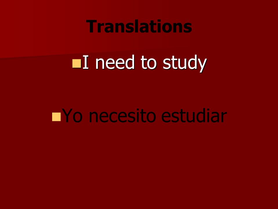 Translations I need to study I need to study Yo necesito estudiar