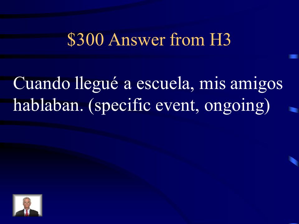 $300 Question from H3 Translate: When I arrived at school my friends were talking.