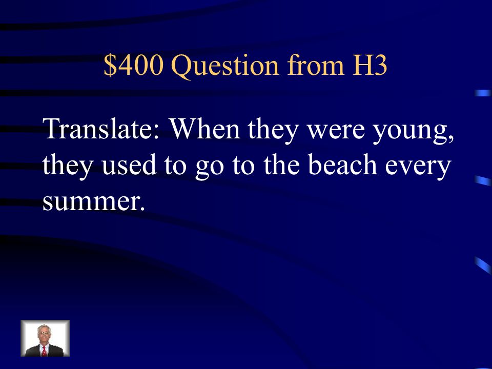 $300 Answer from H3 Cuando llegué a escuela, mis amigos hablaban. (specific event, ongoing)
