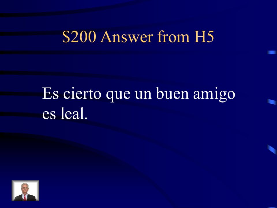 $200 Question from H5 It is true that a good friend is loyal.