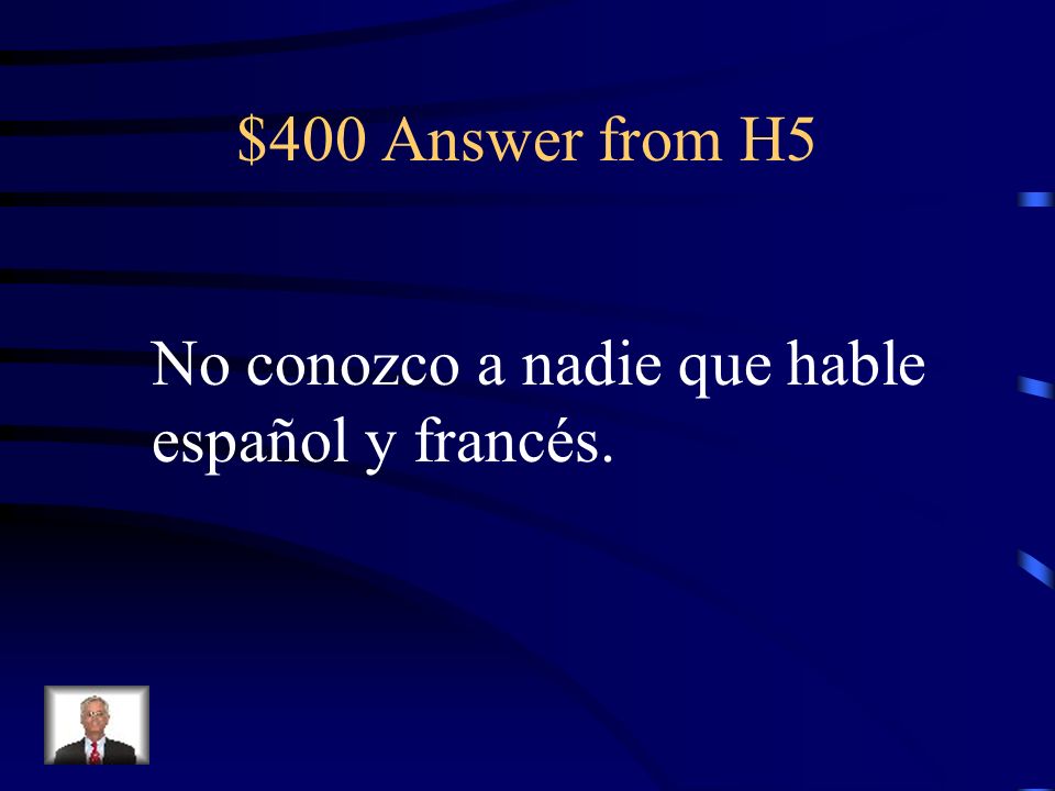 $400 Question from H5 I dont know anyone who speaks Spanish and French.