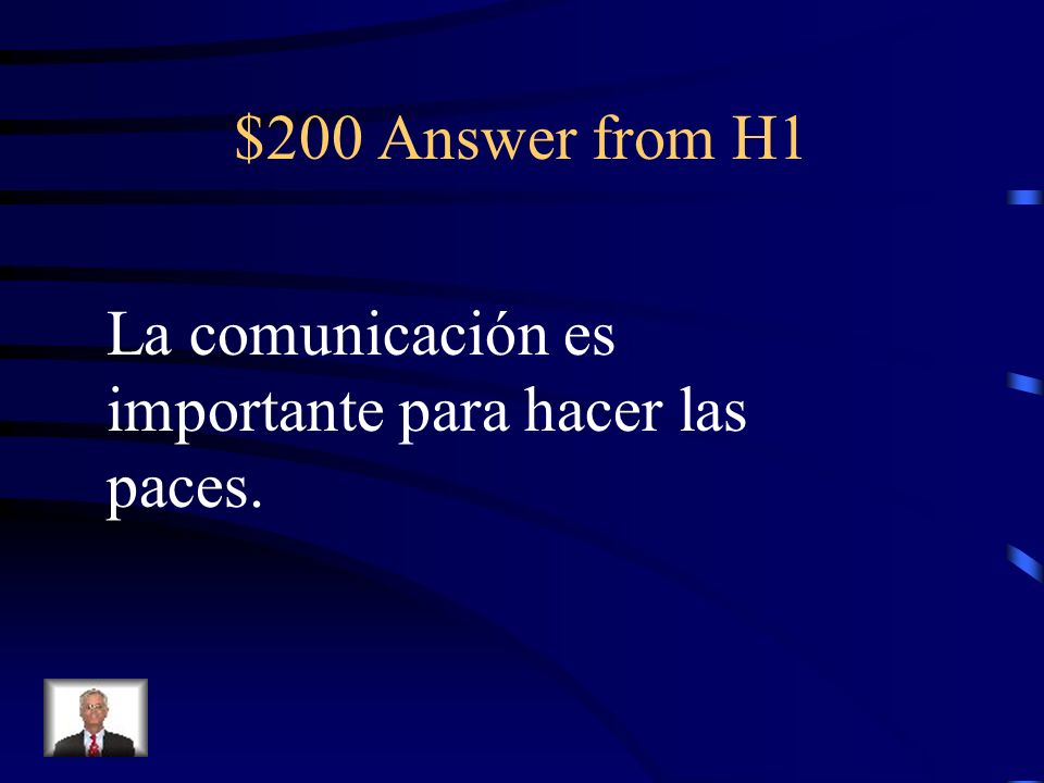 $200 Question from H1 Communication is important in order to make peace.