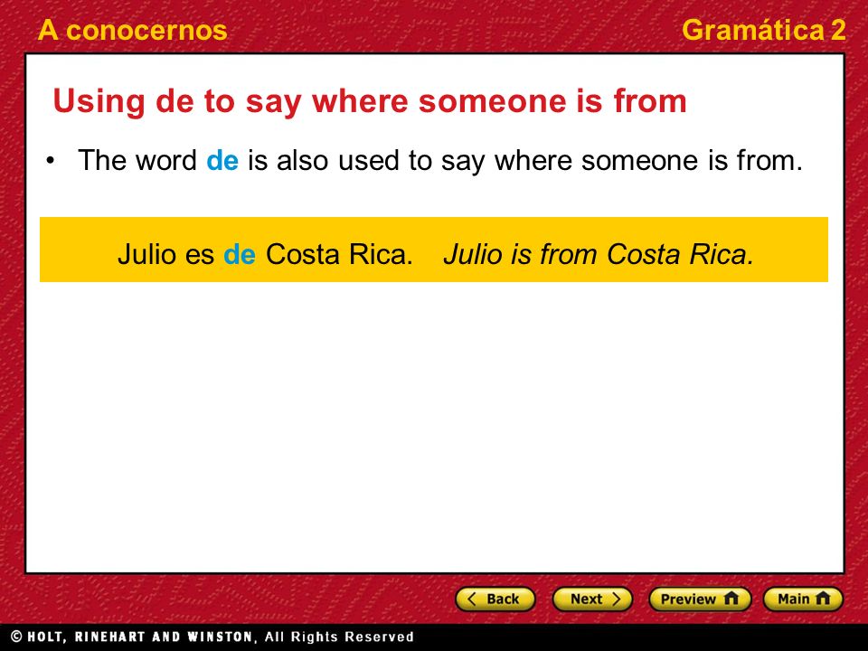 A conocernosGramática 2 Using de to say where someone is from The word de is also used to say where someone is from.