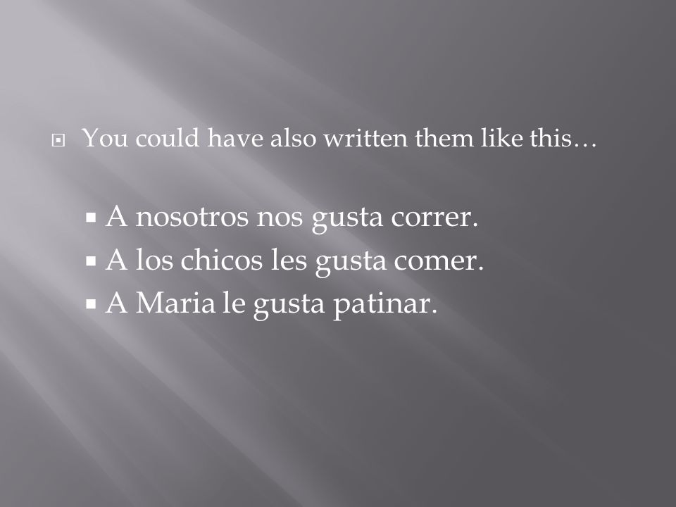 You could have also written them like this… A nosotros nos gusta correr.
