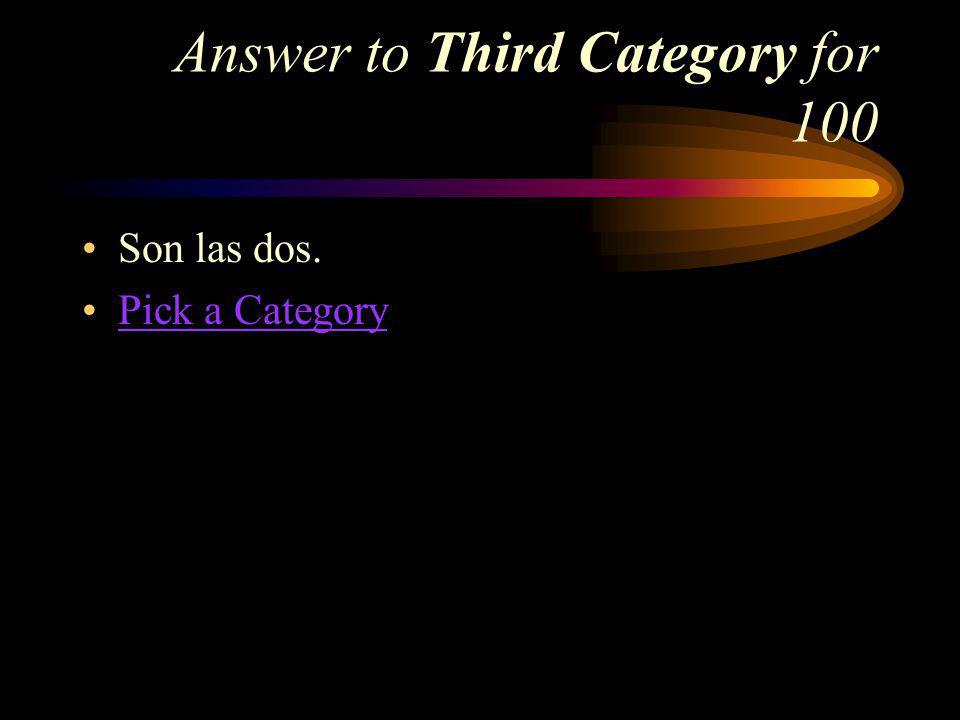 Third Category for 100 How do you say Its two oclock in Spanish