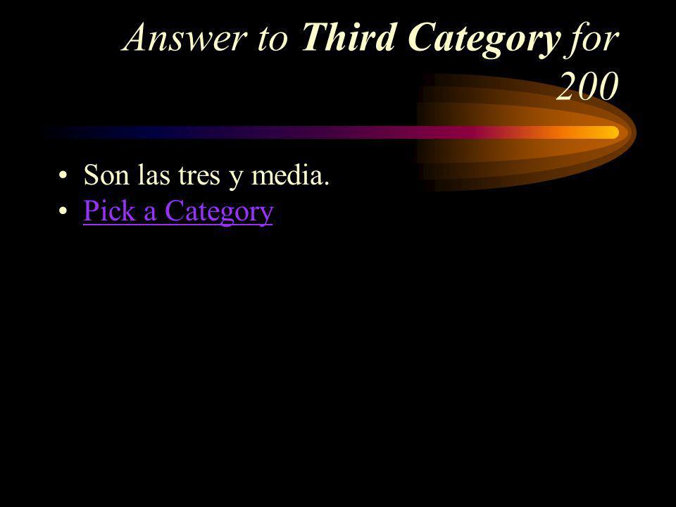 Third Category for 200 How do you say, Its three thirty in Spanish