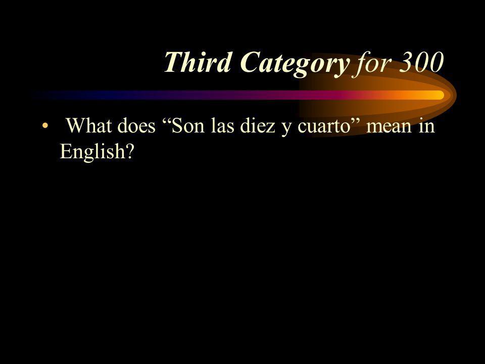 Answer to Third Category for 200 Son las tres y media. Pick a Category