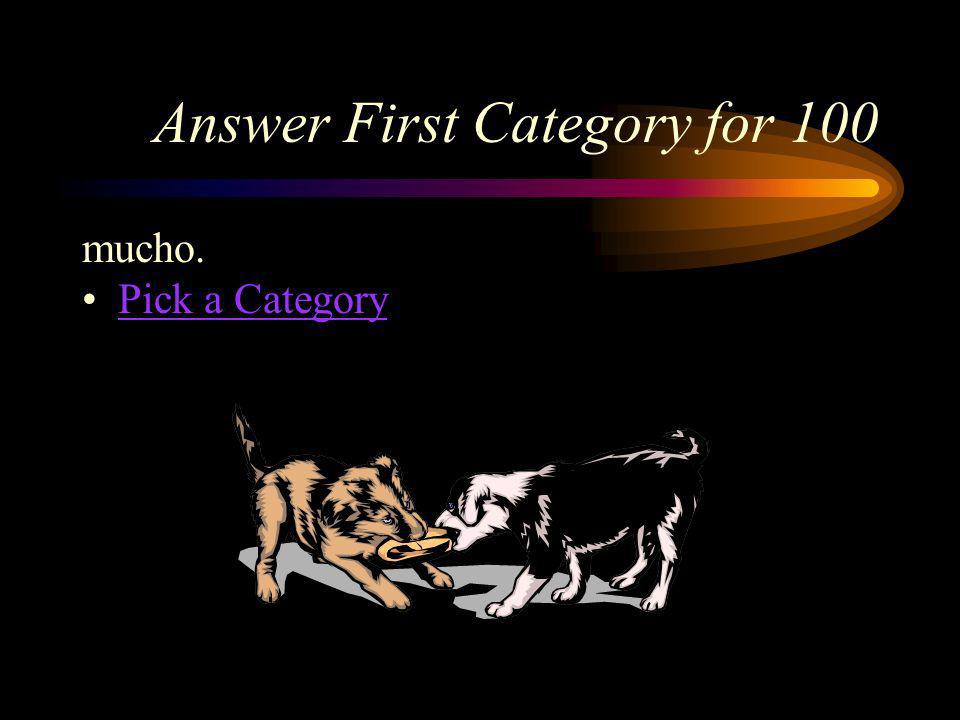 First Category for 100 How would you say, a lot in Spanish