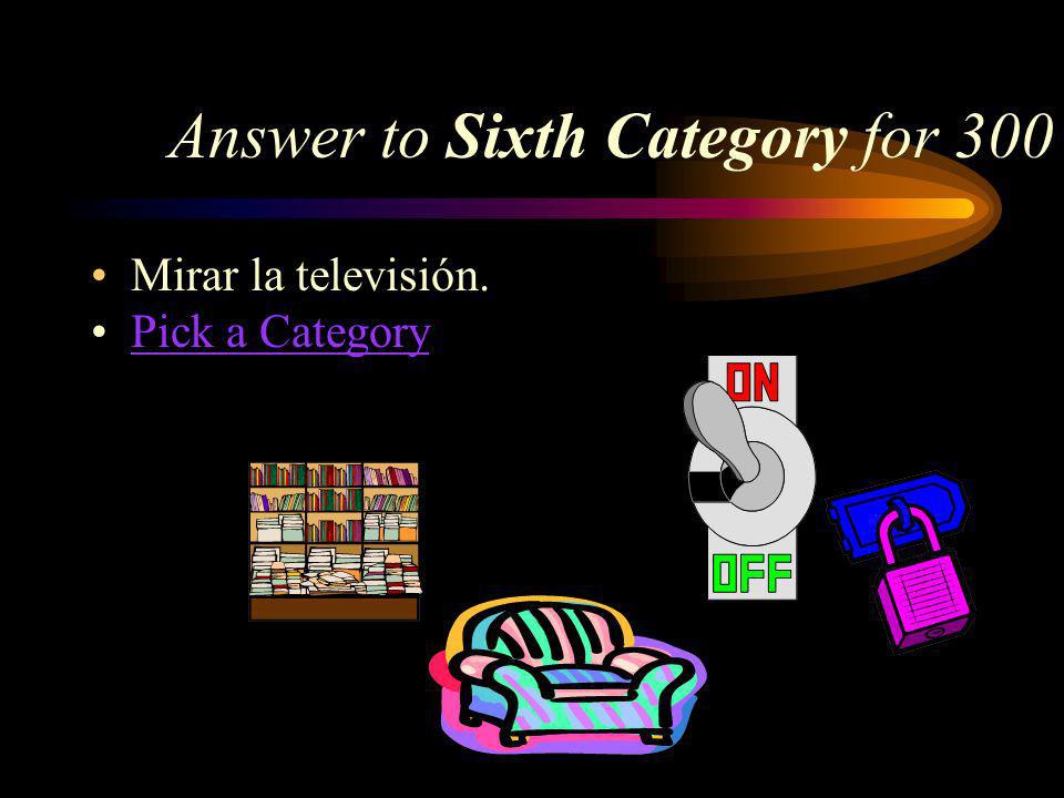 Sixth Category for 300 How do you say, to watch television in Spanish