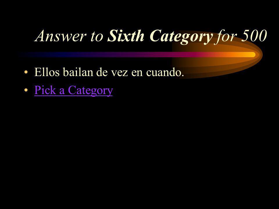 Sixth Category for 500 How do you say, They dance once in a while in Spanish