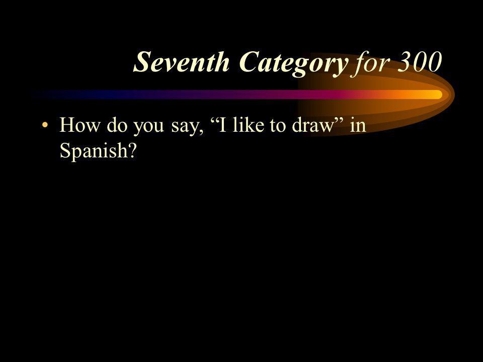 Answer to Seventh Category for 200 Les gusta comer. Pick a Category