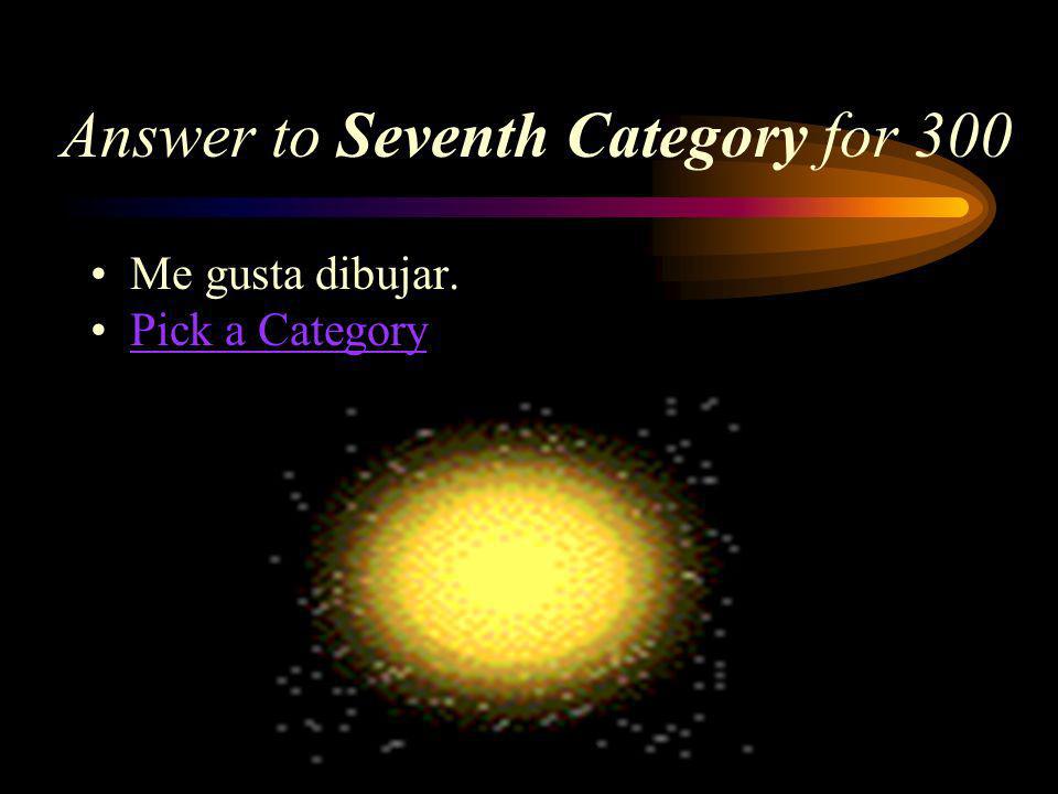 Seventh Category for 300 How do you say, I like to draw in Spanish
