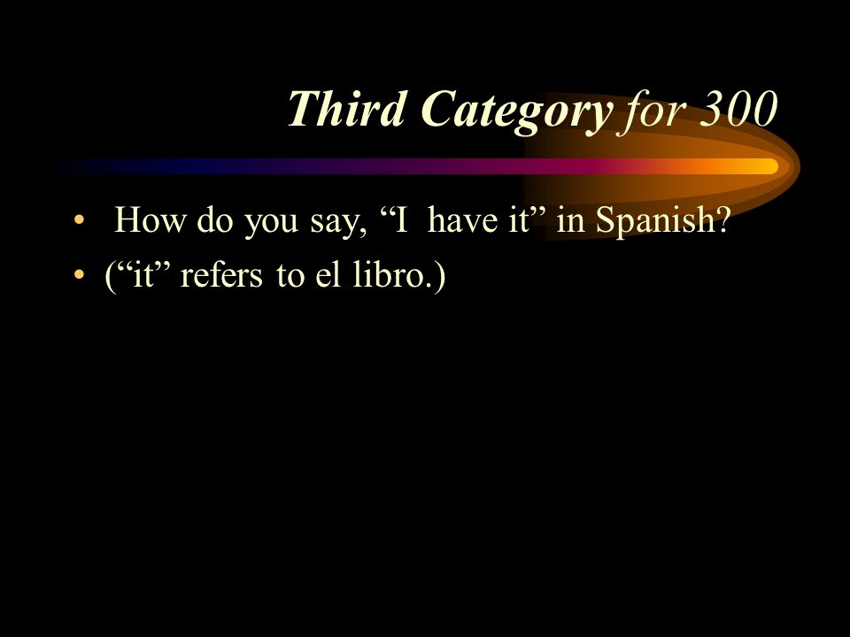 Answer to Third Category for 200 Me, Te, Lo, La Nos, (Os), Los, Las Pick a Category