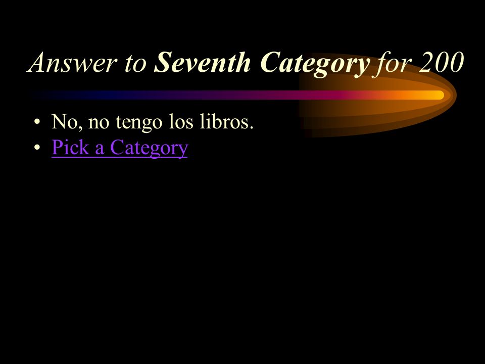 Seventh Category for 200 How do you say, No, I dont have the books in Spanish