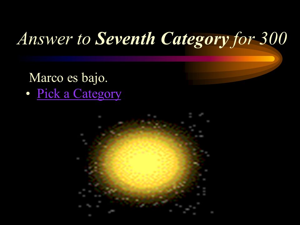 Seventh Category for 300 How would you say, Marco is short in Spanish