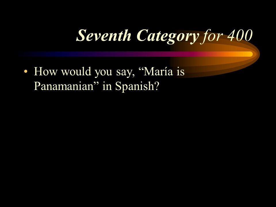 Answer to Seventh Category for 300 Marco es bajo. Pick a Category
