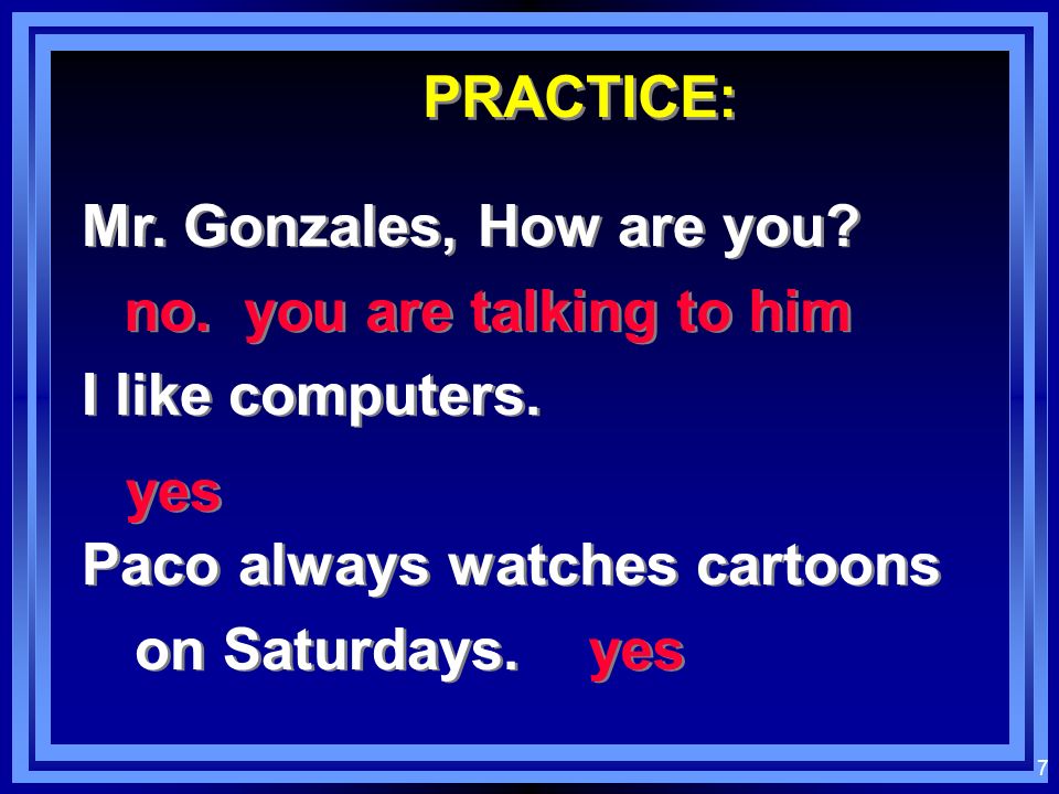 6 EXAMPLES: Mr. Gonzalez is in the house. El Sr.