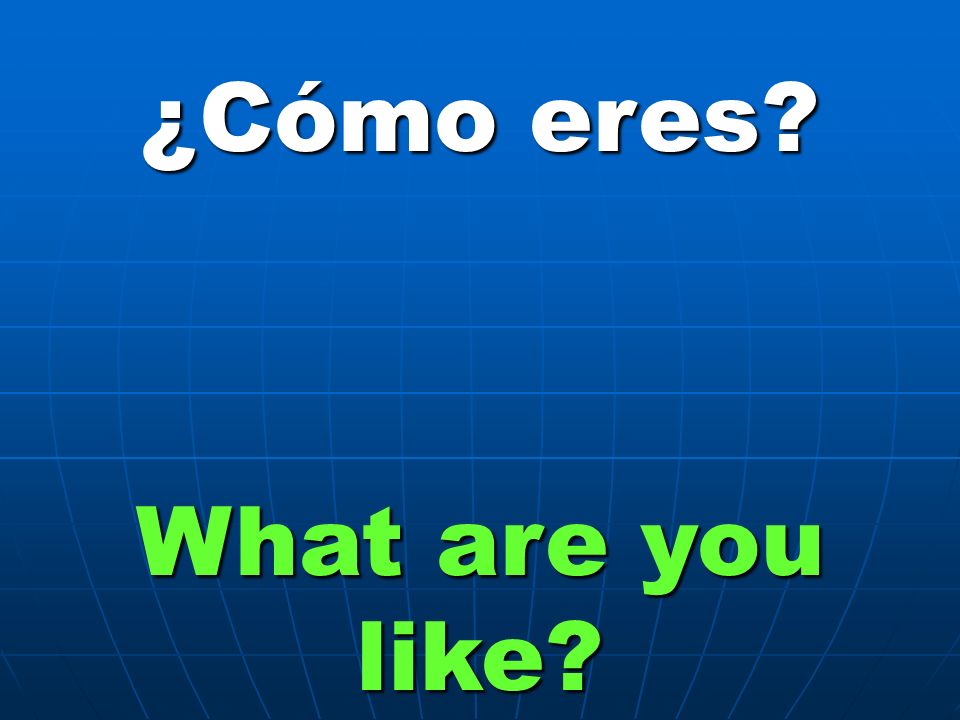 ¿Cómo eres What are you like