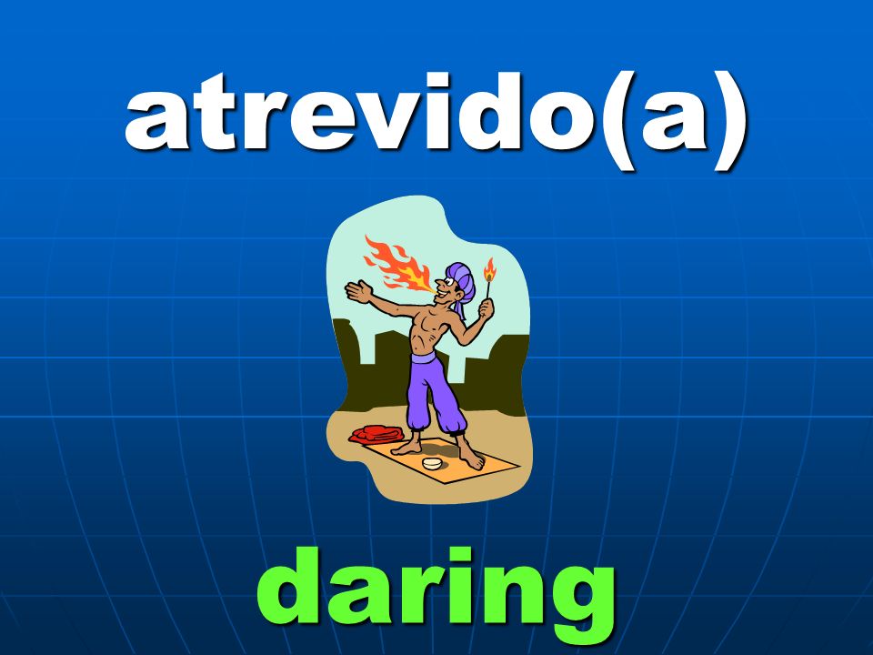 atrevido(a) daring