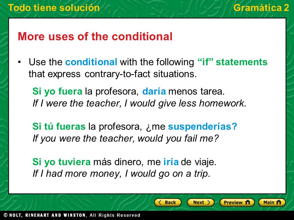 Todo tiene soluciónGramática 2 More uses of the conditional Use the conditional with the following if statements that express contrary-to-fact situations.