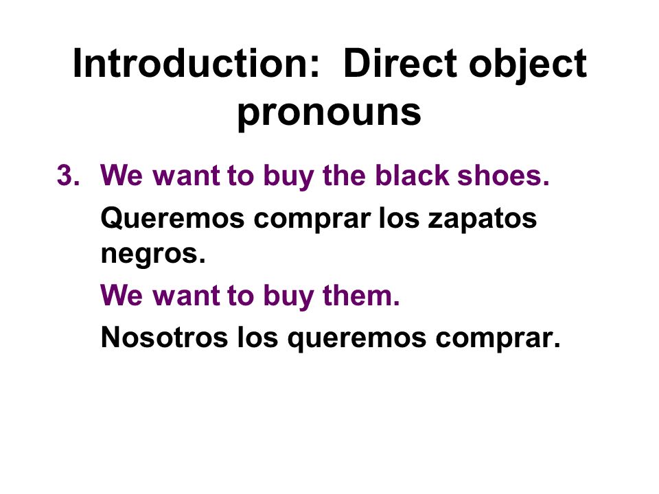 Introduction: Direct object pronouns 3.We want to buy the black shoes.