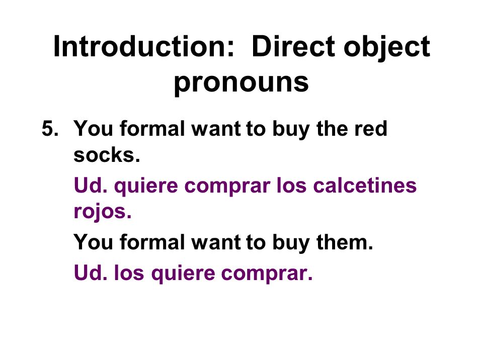 Introduction: Direct object pronouns 5.You formal want to buy the red socks.