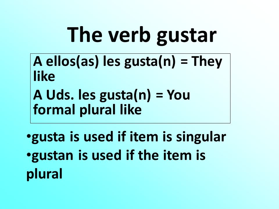 The verb gustar A ellos(as) les gusta(n) = They like A Uds.