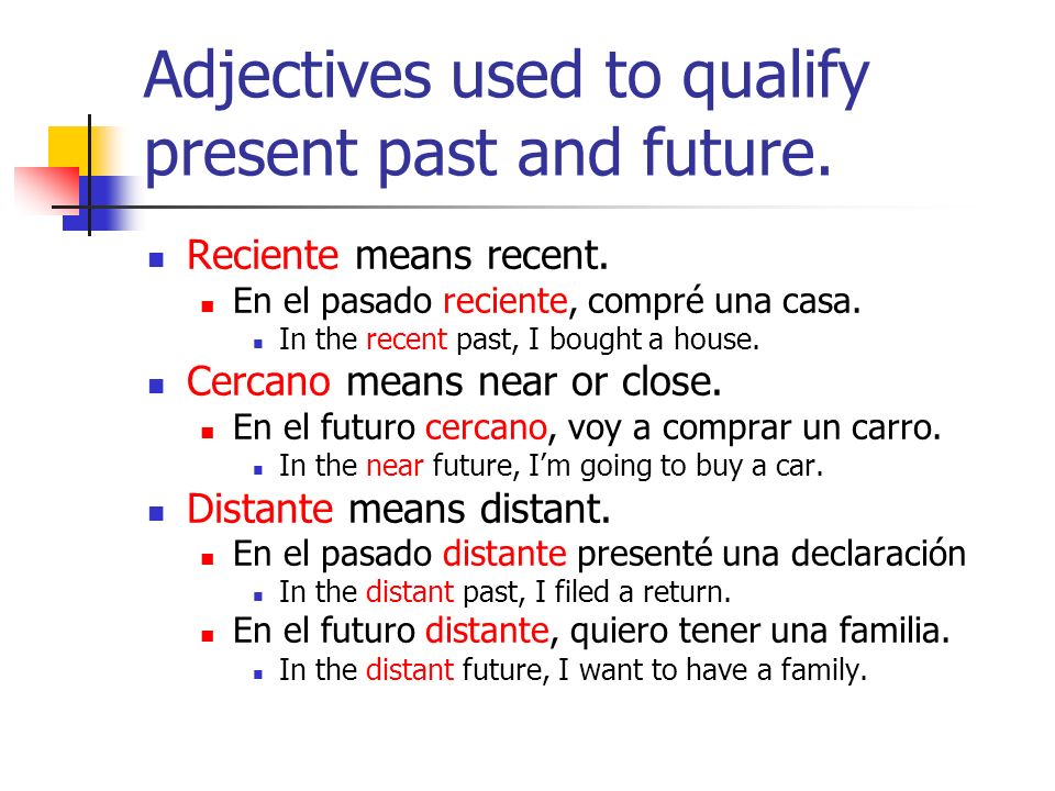 Adjectives used to qualify present past and future.