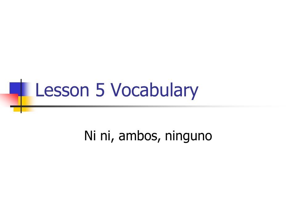 Lesson 5 Vocabulary Ni ni, ambos, ninguno