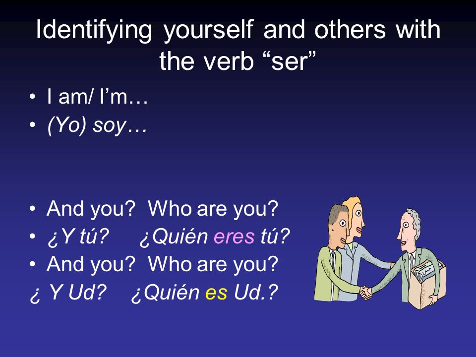 Identifying yourself and others with the verb ser I am/ Im… (Yo) soy… And you.