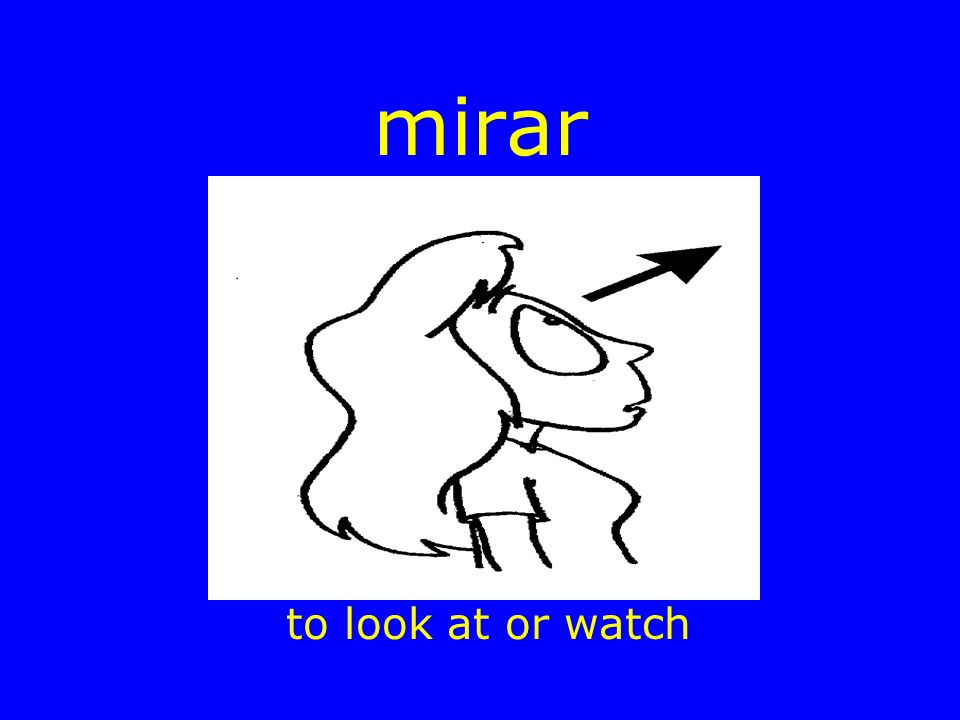 mirar to look at or watch