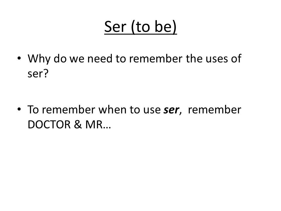 Ser (to be) Why do we need to remember the uses of ser.