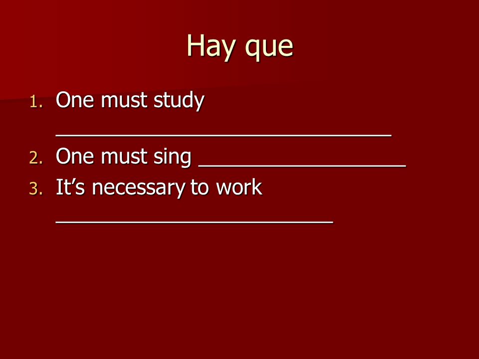Hay que 1. One must study _____________________________ 2.