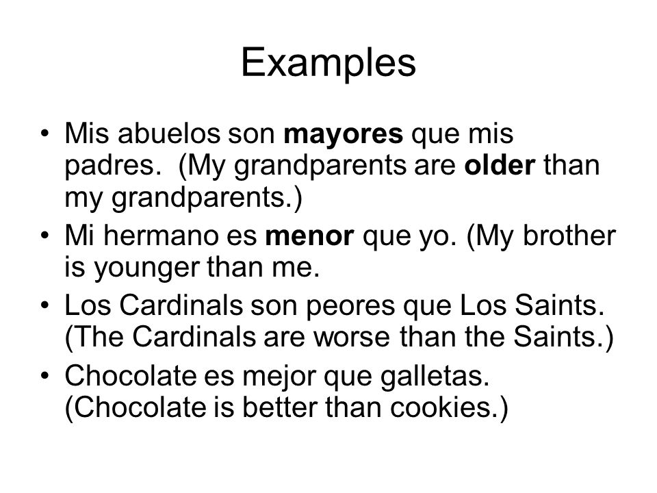 Examples Mis abuelos son mayores que mis padres.