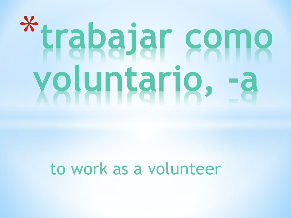 to work as a volunteer