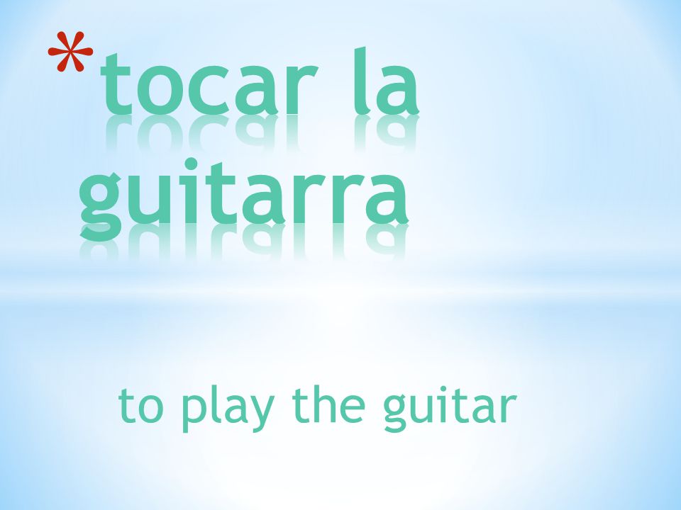 to play the guitar