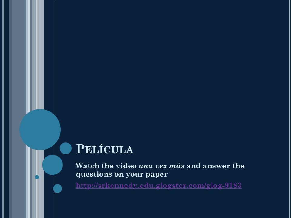 P ELÍCULA Watch the video una vez más and answer the questions on your paper