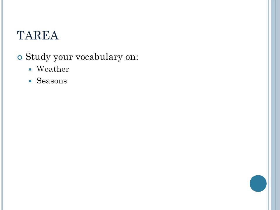 TAREA Study your vocabulary on: Weather Seasons
