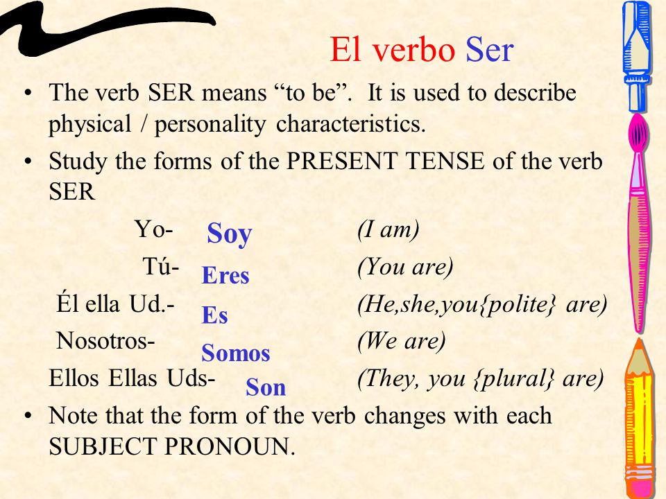 El verbo Ser The verb SER means to be .