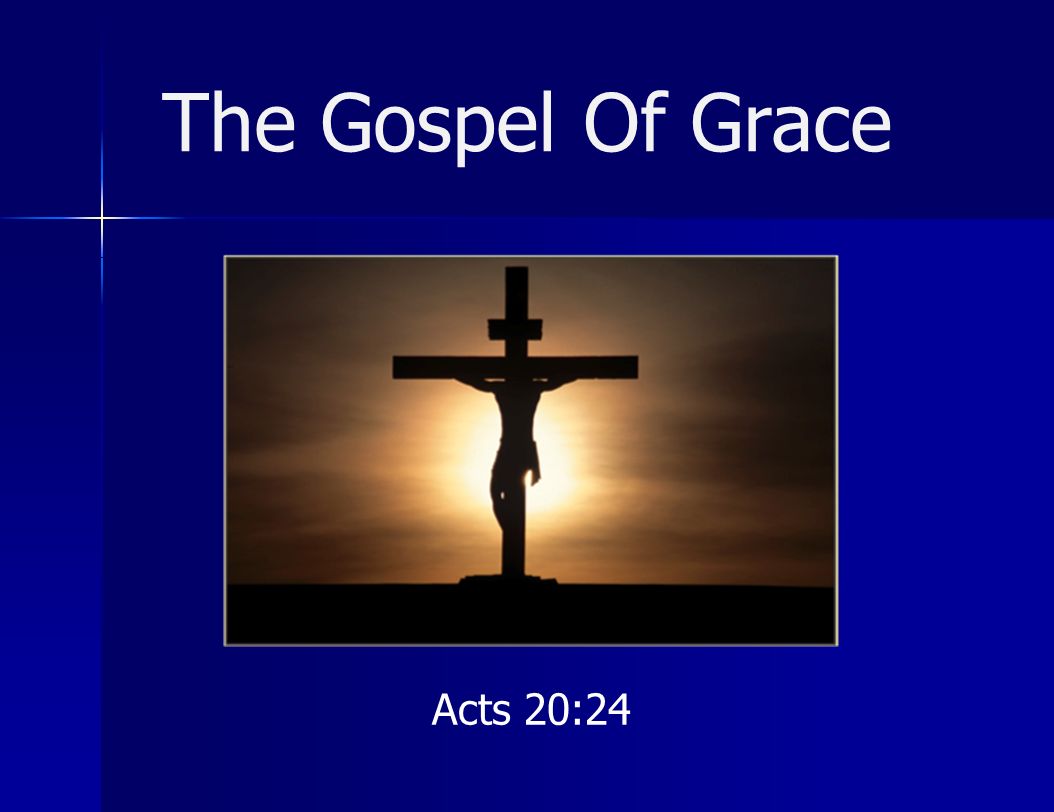 The Gospel Of Grace Acts 20:24