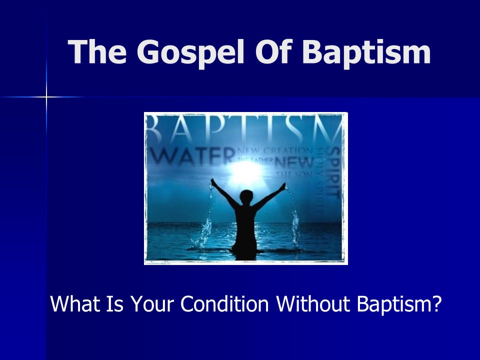What Is Your Condition Without Baptism The Gospel Of Baptism