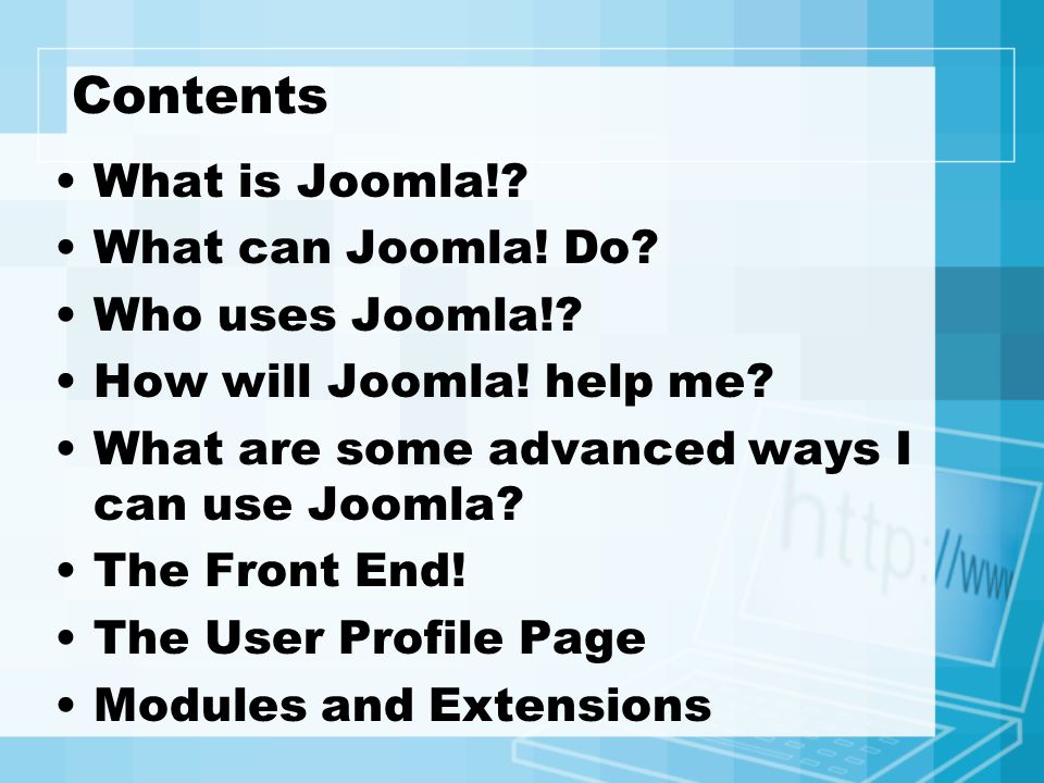 Contents What is Joomla!. What can Joomla. Do. Who uses Joomla!.