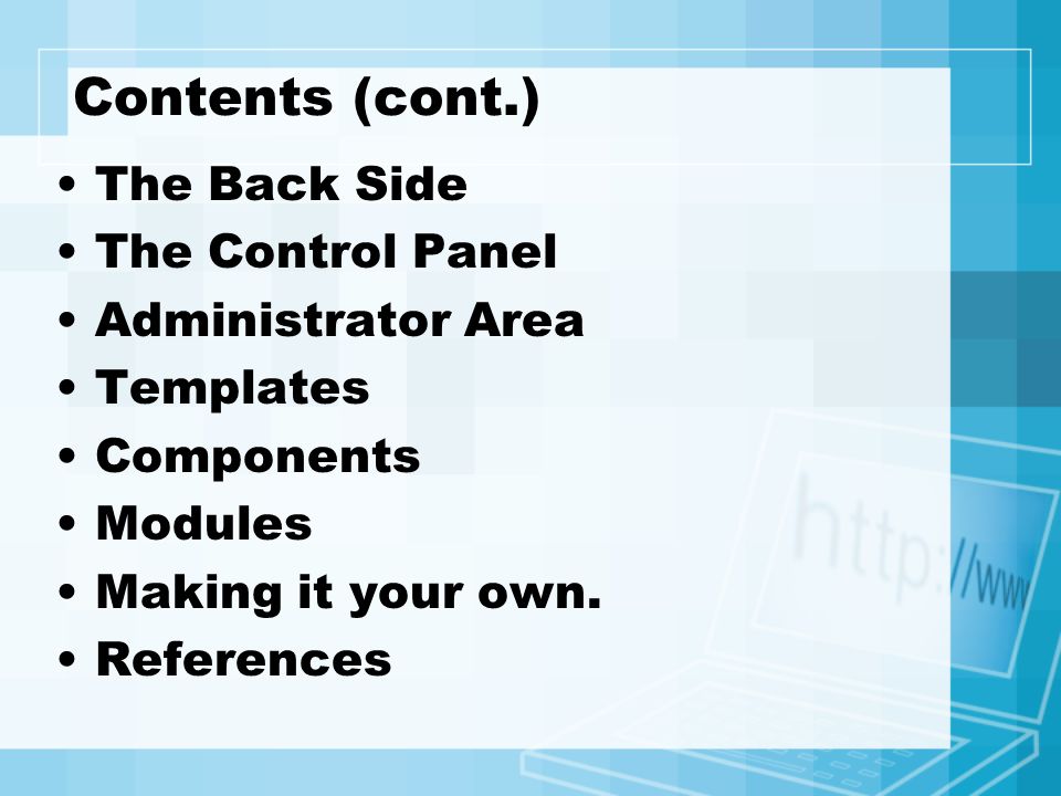 Contents (cont.) The Back Side The Control Panel Administrator Area Templates Components Modules Making it your own.