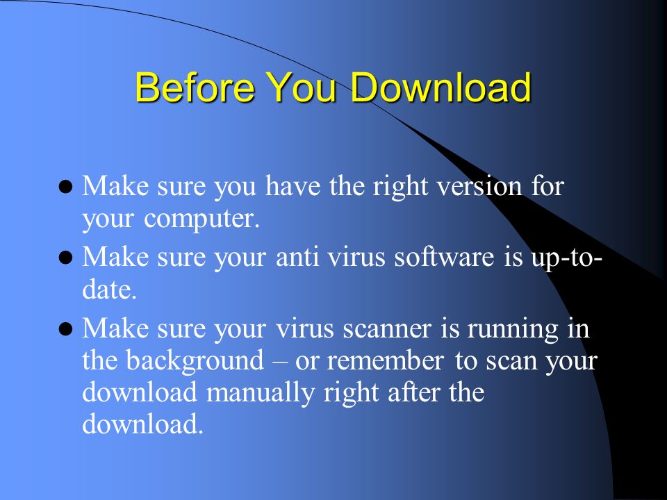 Before You Download Make sure you have the right version for your computer.