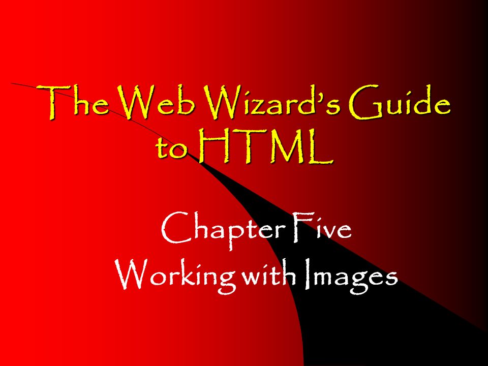 The Web Wizards Guide to HTML Chapter Five Working with Images