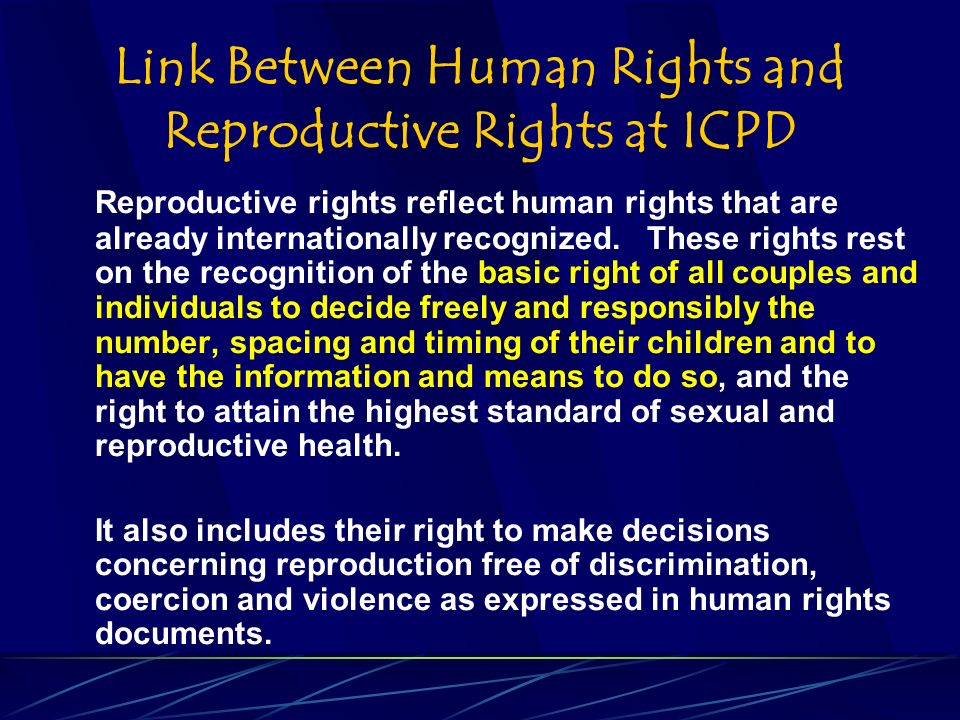 Link Between Human Rights and Reproductive Rights at ICPD Reproductive rights reflect human rights that are already internationally recognized.