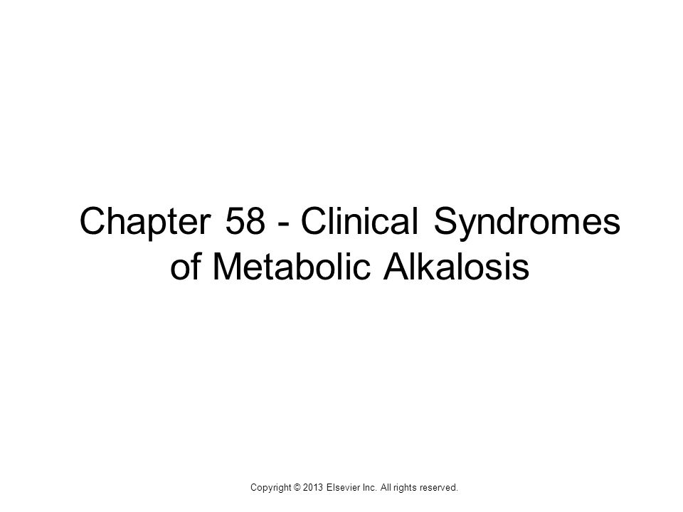 1 Chapter 58 - Clinical Syndromes of Metabolic Alkalosis Copyright © 2013 Elsevier Inc.