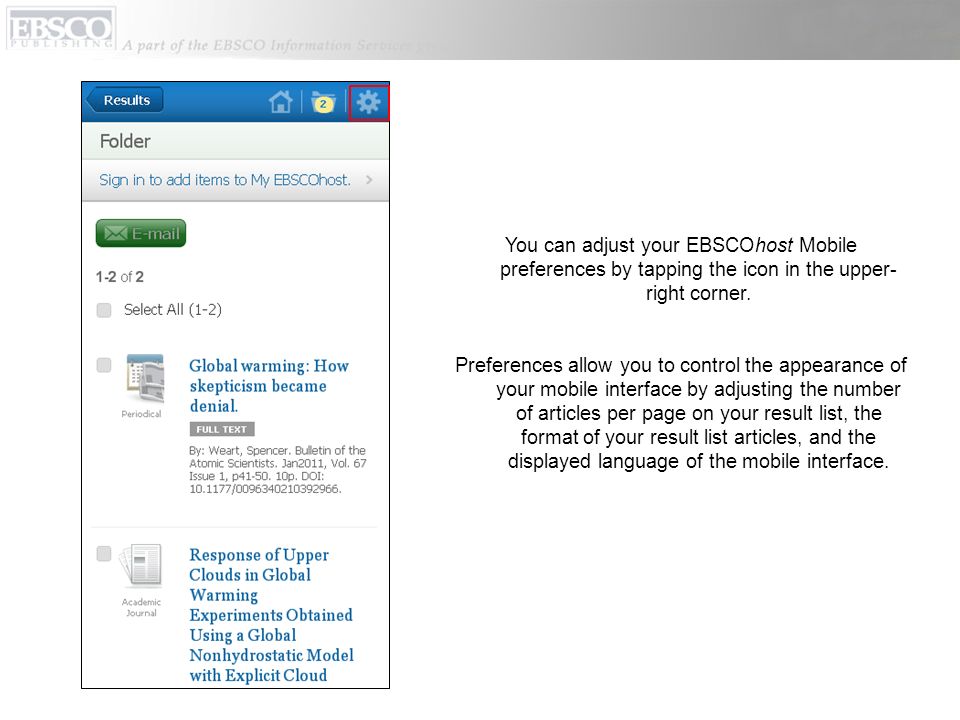 You can adjust your EBSCOhost Mobile preferences by tapping the icon in the upper- right corner.