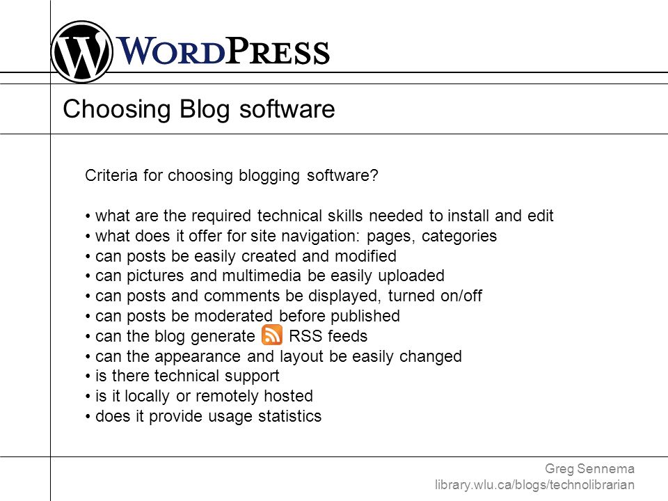 Greg Sennema library.wlu.ca/blogs/technolibrarian Choosing Blog software Criteria for choosing blogging software.