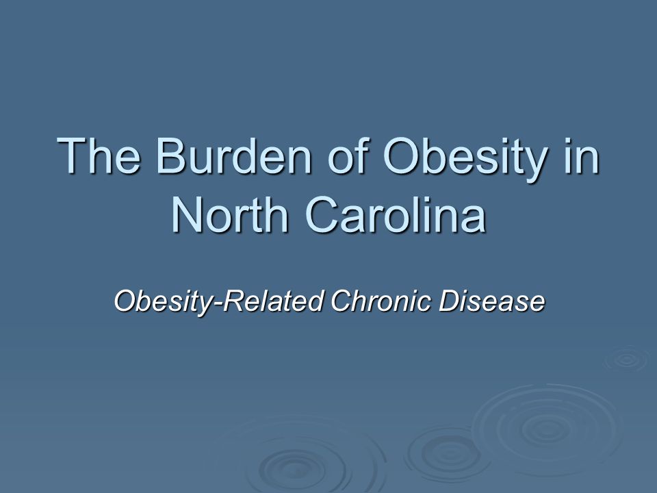 The Burden of Obesity in North Carolina Obesity-Related Chronic Disease